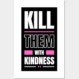 kill them with kindness Posters and Art